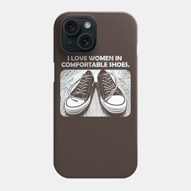 I Love Women In Comfortabel Shoes Phone Case by Clouds