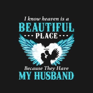 I Know Heaven Is A Beautiful Place Because They Have My Husband T-Shirt