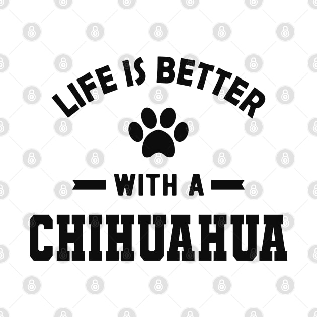 Chihuahua dog - Life is better with a chihuahua by KC Happy Shop