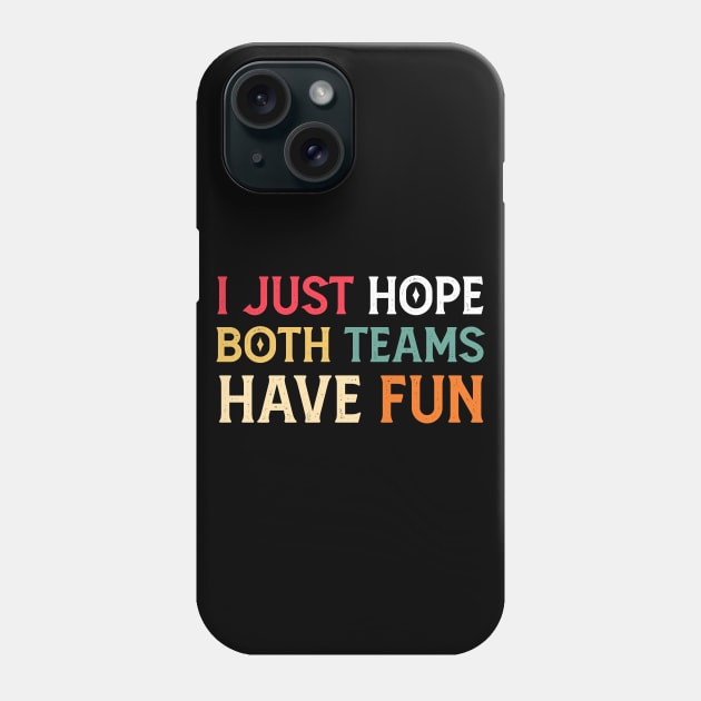 I Just Hope Both Teams Have Fun Neutral Sports Fan Funny Design Phone Case by Mr.Speak