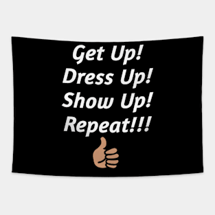 Get up, Dress up & Show Up Tapestry