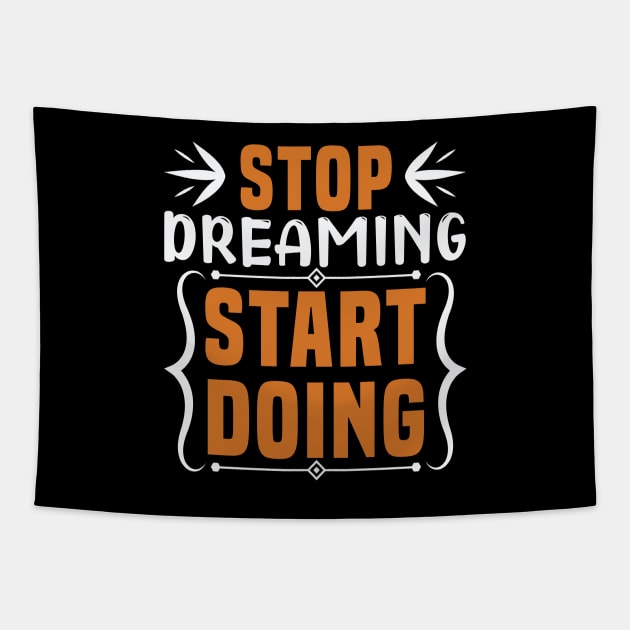 Stop dreaming start doing, Dream big, work hard. Inspirational motivational quote. Dreams don't work unless you do. Take the first step. Believe in yourself. Fail and learn Tapestry by khalmer