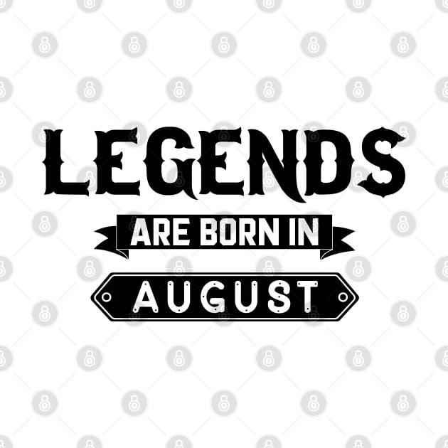 Legends Are Born In August by inotyler