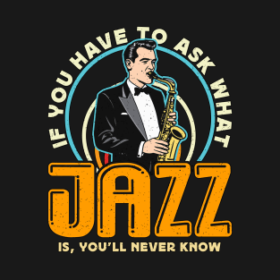 Jazz Music If You Have To Ask Saxophone Jazz Lover T-Shirt