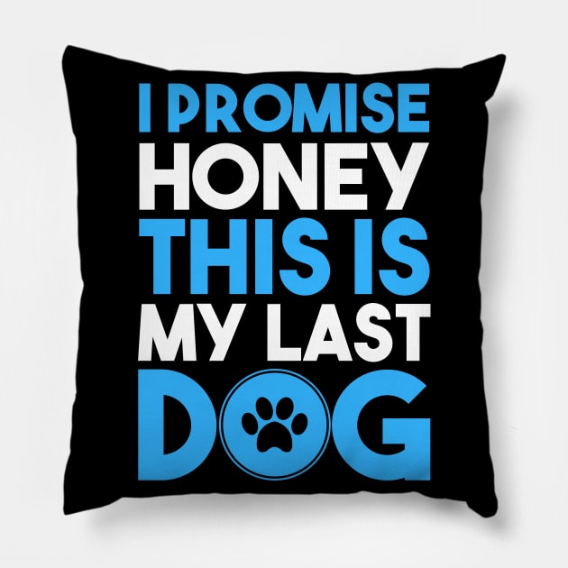 I Promise Honey, This is My Last Dog Pillow by RobertDan