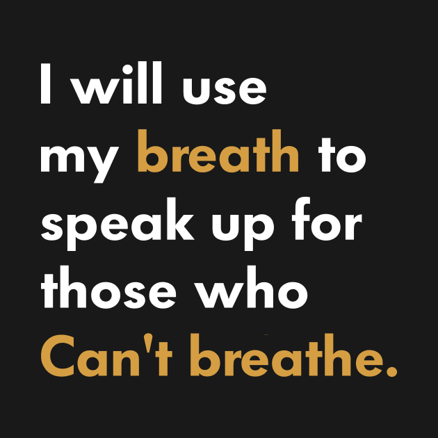 I Will Use My Breath To Speak Up For Those Who Can’t Breathe by l designs