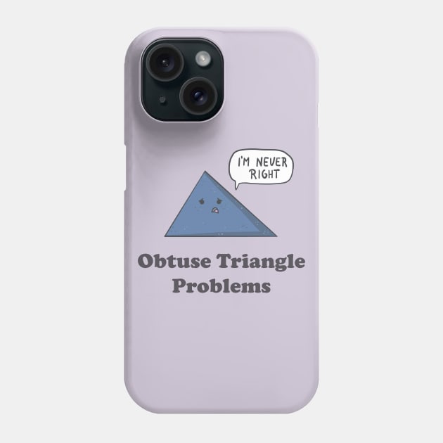 Obtuse Triangle Problems Phone Case by Sticus Design