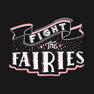 Fight The Fairies T-Shirt