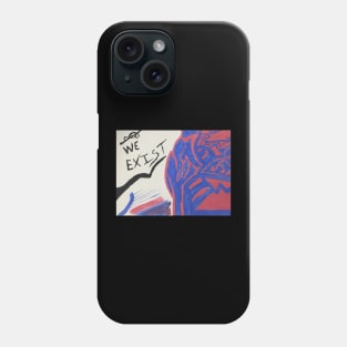 We Exist Phone Case