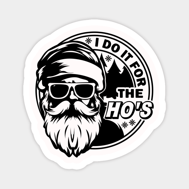 I do it for the Ho's Funny Christmas, Santa Design Magnet by RockyDesigns