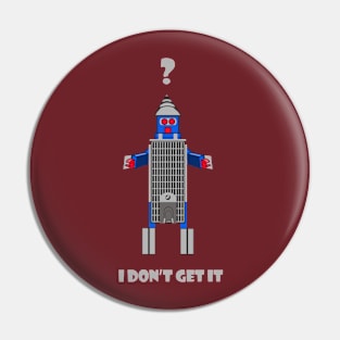 I Don't Get It Pin