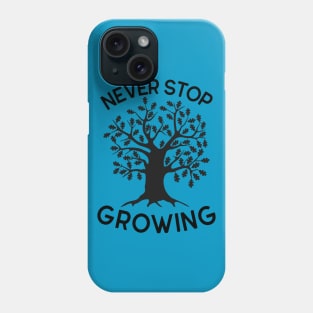 NEVER STOP GROWING Phone Case