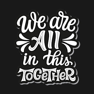 We are all in this together T-Shirt