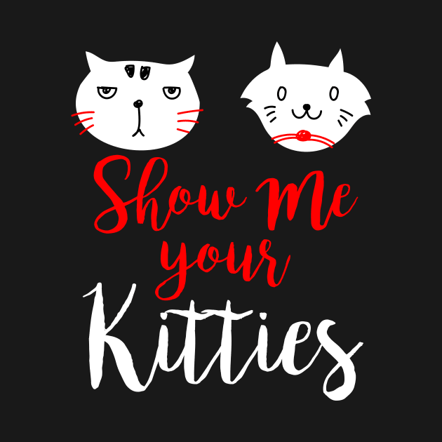 Show me your kitties tee shirt cat gifts teen graphic ladies hipster sassy girls grunge tumblr instagram blogger trendy outfit shirt fashion by johnii1422