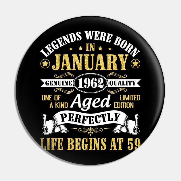 Legends Were Born In January 1962 Genuine Quality Aged Perfectly Life Begins At 59 Years Birthday Pin by DainaMotteut