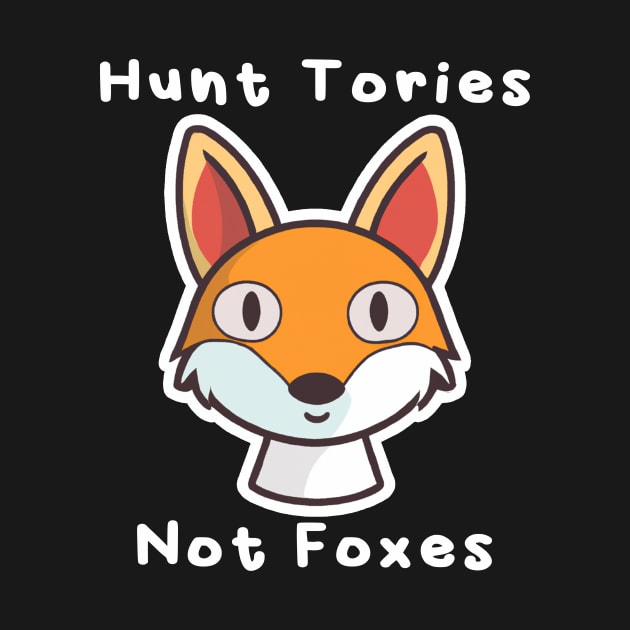 Hunt Tories, Not Foxes by PaletteDesigns