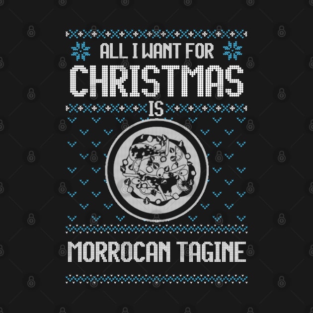 All I Want For Christmas Is Moroccan Tagine - Ugly Xmas Sweater For Tagine Lovers by Ugly Christmas Sweater Gift