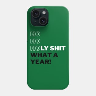 Ho Ho Holy Shit What a Year (Green) Phone Case