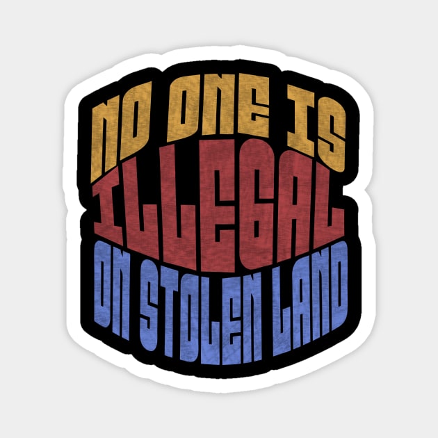 No One is Illegal On Stolen Land Anti-Trump Magnet by The WYLD Tribe