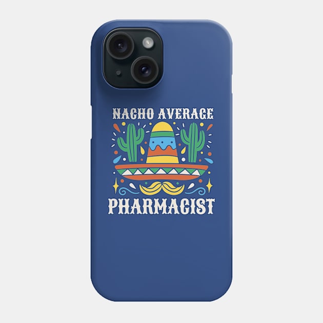 Funny Nacho Average Pharmacist Phone Case by SLAG_Creative