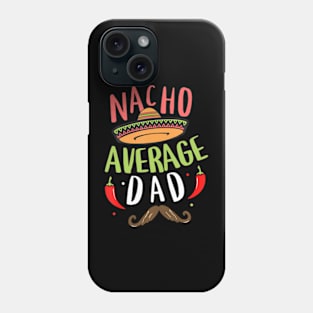 Nacho Average Dad Mexican Daddy Cinco de Mayo Father Fiesta Phone Case