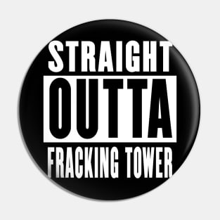 Sraight outta Fracking Tower Pin