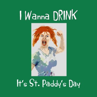 I wanna drink it's St Paddy's Day T-Shirt