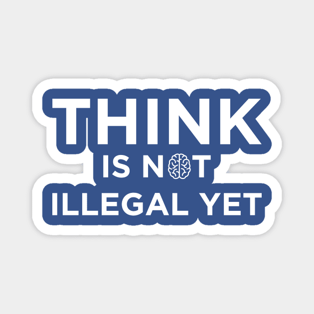 Think Is Not Illegal Yet Magnet by N8I