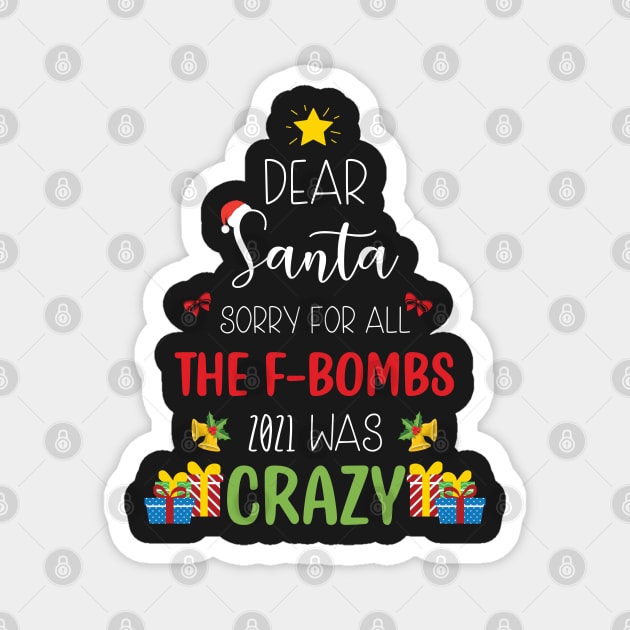 Dear Santa Sorry For All The F-Bombs 2021 was Crazy / Funny Dear Santa Christmas Tree Design Gift Magnet by WassilArt