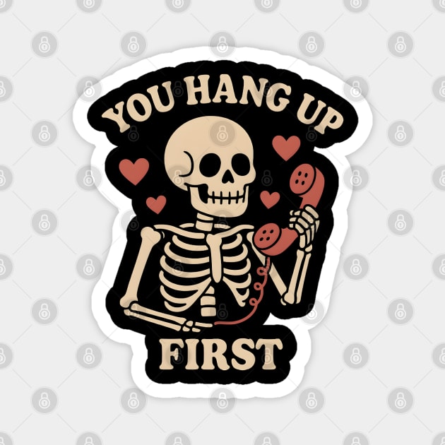 You Hang Up First Skeleton Phone Love Graphic Magnet by MakerMind8.2