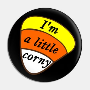 I'm A Little Corny Candy Corn Pin