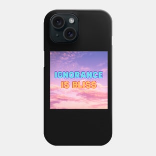 IGNORANCE IS BLISS Phone Case