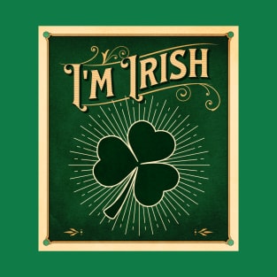 St. Patrick's Day - Shamrock - I'm Irish T-Shirt