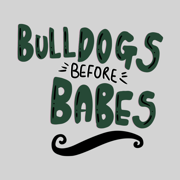 Bulldogs Before Babes Bulldog Owner T-shirt by PhantomDesign