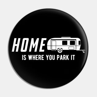 RV Camper - Home is where you park it Pin