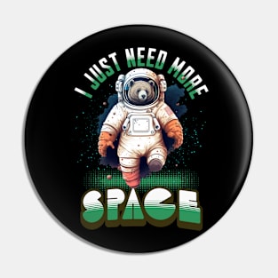 I JUST NEED MORE SPACE BEAR ASTRONAUT Pin