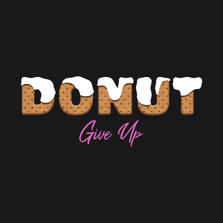 Donut Give Up T-Shirt