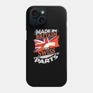 Made In Britain With Swiss Parts - Gift for Swiss From Switzerland Phone Case