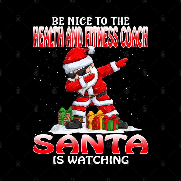 Be Nice To The Health And Fitness Coach Santa is Watching by intelus