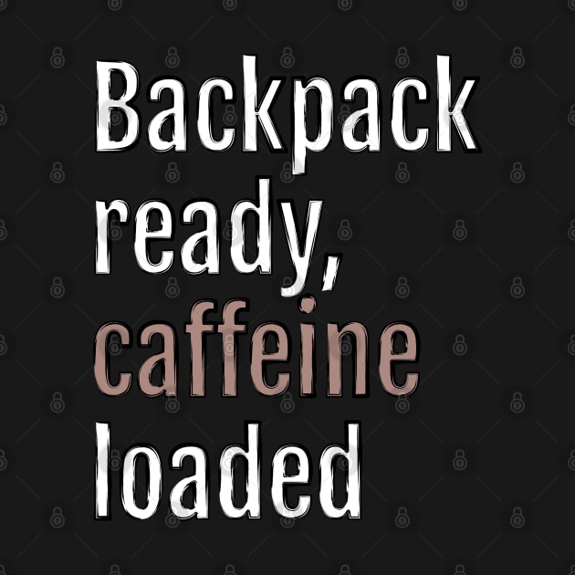 Backpack ready, caffeine loaded (Black Edition) by QuotopiaThreads