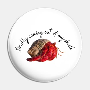 Coming out of my shell Pin