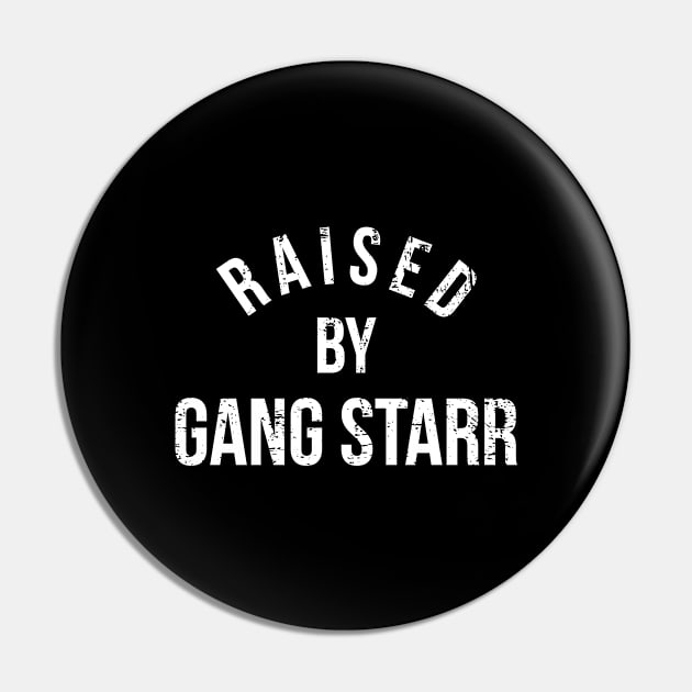 Raised By Gang Starr Pin by Ninetynow