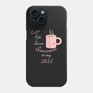 Funny Quote Coffee Lover, The Secret Sauciness’ To My Sass Kawaii Funny Quotes Phone Case