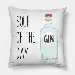 Soup of the day gin - Quirky gin lover gift Pillow