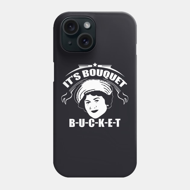 Its Bouquet Bucket Wife T Shirts Phone Case by dieukieu81