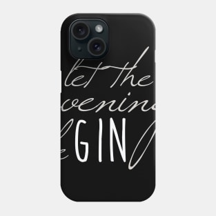 let the evening beGIN | Gin | Gin Tonic Phone Case