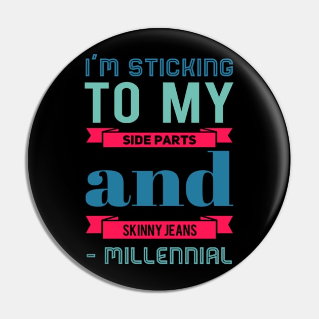 I'm sticking to my side parts and skinny jeans - Millennial Pin by BoogieCreates