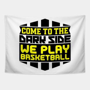 Come to the dark side we play basketball Tapestry