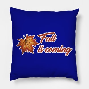 Fall Is coming Pillow