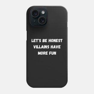 Let&#39;s Be Honest Villains Have More Fun Phone Case